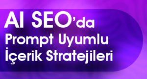 ai seo'da prompt uyumlu içerik stratejileri