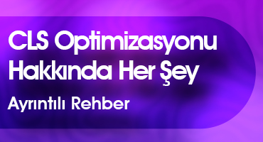 CLS Optimizasyonu Hakkında Her Şey | Ayrıntılı Rehber