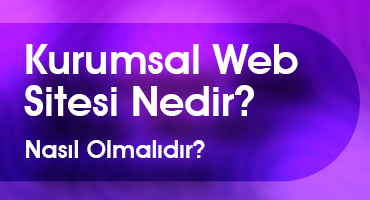 Kurumsal Web Sitesi Nedir? Nasıl Olmalıdır?